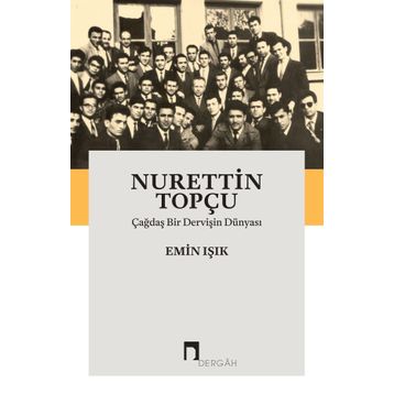 Çağdaş Bir Dervişin Dünyası - Nurettin Topçu