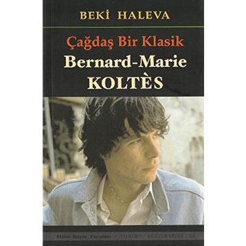 ÇAĞDAŞ BIR KLASIK - BERNARD-MARIE KOLTES - BEKI HALEVA