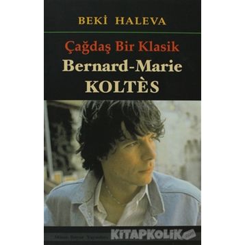 ÇAĞDAŞ BIR KLASIK - BERNARD-MARIE KOLTES - BEKI HALEVA