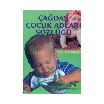 ÇAĞDAŞ ÇOCUK ADLARI SÖZLÜĞÜ - FEZA USTAOĞLU; ADEM USTAOĞLU