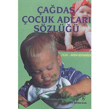 ÇAĞDAŞ ÇOCUK ADLARI SÖZLÜĞÜ - FEZA USTAOĞLU; ADEM USTAOĞLU