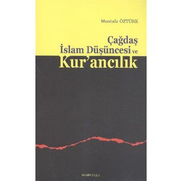 ÇAĞDAŞ İSLAM DÜŞÜNCESI VE KUR'ANCILIK - MUSTAFA ÖZTÜRK