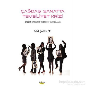 Çağdaş Sanatta Temsiliyet Krizi - Rıfat Şahiner