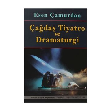 ÇAĞDAŞ TIYATRO VE DRAMATURGI - ESEN ÇAMURDAN