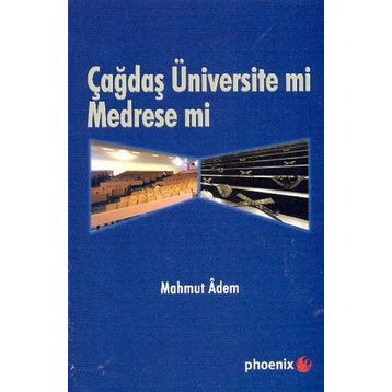 ÇAĞDAŞ ÜNİVERSİTE MI MEDRESE MI? - MAHMUT ADEM