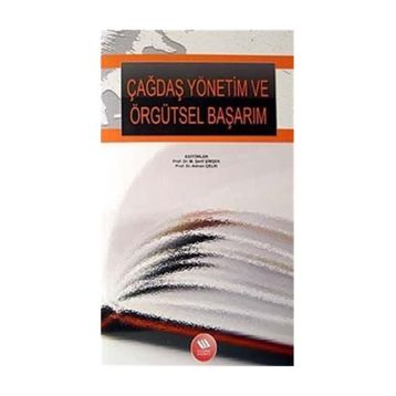 ÇAĞDAŞ YÖNETİM VE ÖRGÜTSEL BAŞARIM - M. ŞERİF ŞİMŞEK;ADNAN ÇELİK
