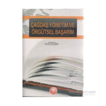 ÇAĞDAŞ YÖNETİM VE ÖRGÜTSEL BAŞARIM - M. ŞERİF ŞİMŞEK;ADNAN ÇELİK