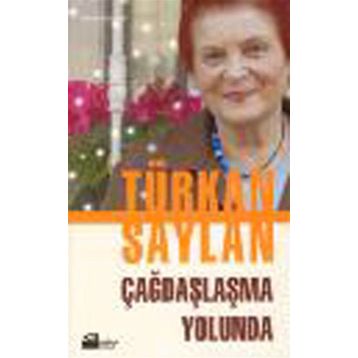 ÇAĞDAŞLAŞMA YOLUNDA - TÜRKAN SAYLAN
