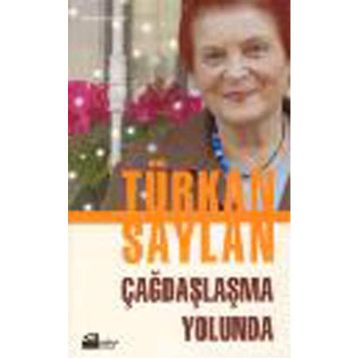 ÇAĞDAŞLAŞMA YOLUNDA - TÜRKAN SAYLAN