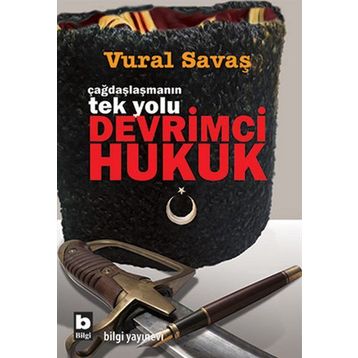 ÇAĞDAŞLAŞMANIN TEK YOLU DEVRIMCI HUKUK - VURAL SAVAŞ