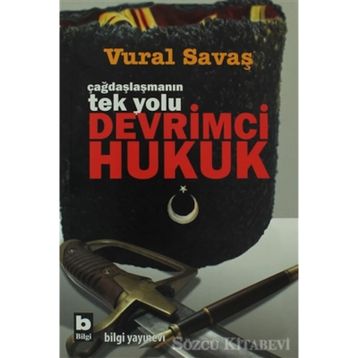 ÇAĞDAŞLAŞMANIN TEK YOLU DEVRIMCI HUKUK - VURAL SAVAŞ