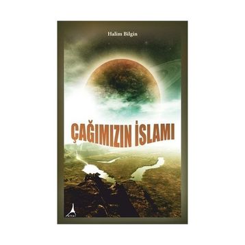 Çağımızın İslamı - Halim Bilgin