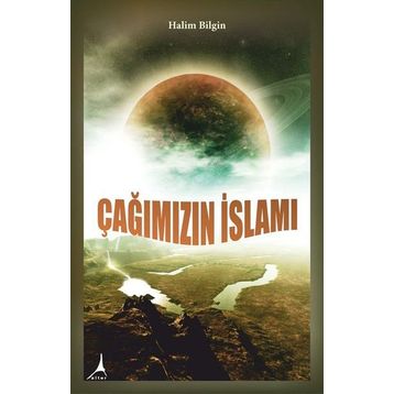 Çağımızın İslamı - Halim Bilgin
