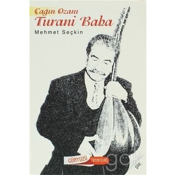 ÇAĞIN OZANI TURANI BABA - MEHMET SEÇKİN