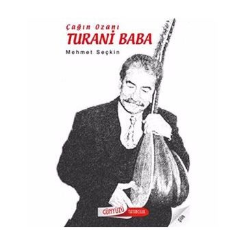 ÇAĞIN OZANI TURANI BABA - MEHMET SEÇKİN