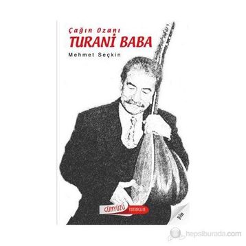 ÇAĞIN OZANI TURANI BABA - MEHMET SEÇKİN
