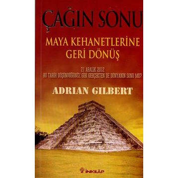 ÇAĞIN SONU - MAYA KEHANETLERINE GERI DÖNÜŞ - ADRIAN GILBERT