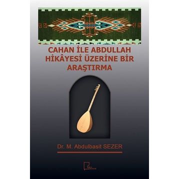 Cahan ile Abdullah Hikayesi Üzerine Bir Araştırma - M. Abdulbasit Sezer
