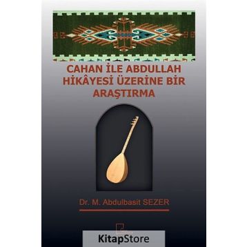 Cahan ile Abdullah Hikayesi Üzerine Bir Araştırma - M. Abdulbasit Sezer