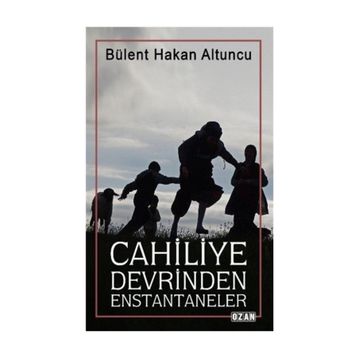 Cahiliye Devrinden Enstantaneler - Bülent Hakan Altuncu