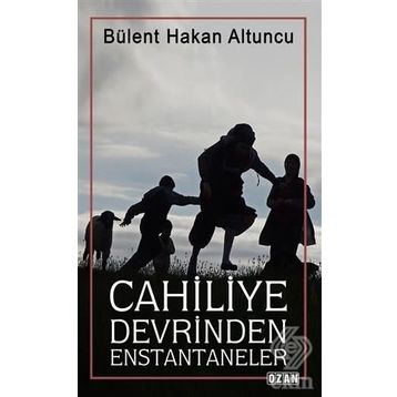 Cahiliye Devrinden Enstantaneler - Bülent Hakan Altuncu