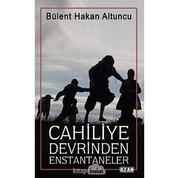 Cahiliye Devrinden Enstantaneler - Bülent Hakan Altuncu