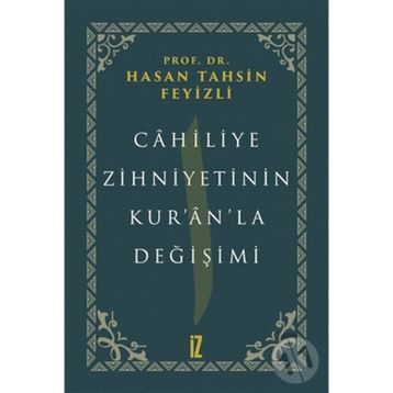 Cahiliye Zihniyetinin Kur'an'la Değişimi - hasan Tahsin Feyizli