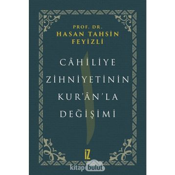 Cahiliye Zihniyetinin Kur'an'la Değişimi - hasan Tahsin Feyizli
