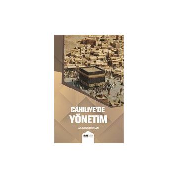 Cahiliye`de Yönetim - Abdullah Turhan