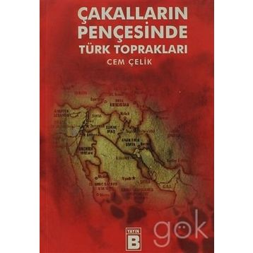 ÇAKALLARIN PENÇESİNDE TÜRK TOPRAKLARI - CEM ÇELİK