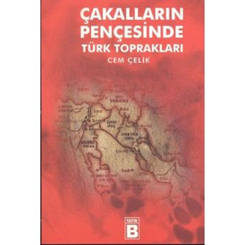 ÇAKALLARIN PENÇESİNDE TÜRK TOPRAKLARI - CEM ÇELİK