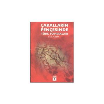 ÇAKALLARIN PENÇESİNDE TÜRK TOPRAKLARI - CEM ÇELİK