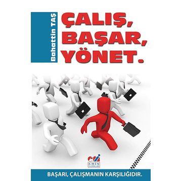 ÇALIŞ, BAŞAR, YÖNET BAŞARI, ÇALIŞMANIN KARŞILIĞIDIR - BAHATTIN TAŞ