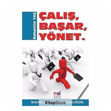 ÇALIŞ, BAŞAR, YÖNET BAŞARI, ÇALIŞMANIN KARŞILIĞIDIR - BAHATTIN TAŞ
