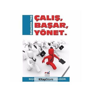 ÇALIŞ, BAŞAR, YÖNET BAŞARI, ÇALIŞMANIN KARŞILIĞIDIR - BAHATTIN TAŞ