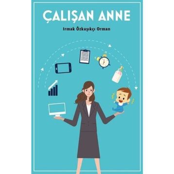 Çalışan Anne - Irmak Özkaşıkçı Orman