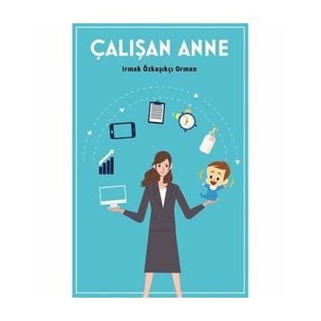 Çalışan Anne - Irmak Özkaşıkçı Orman