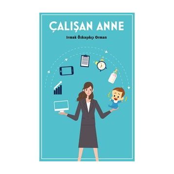 Çalışan Anne - Irmak Özkaşıkçı Orman