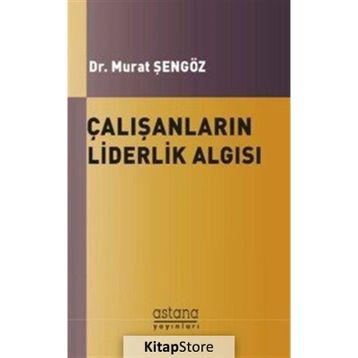 Çalışanların Liderlik Algısı - Murat Şengöz
