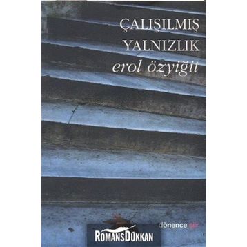 ÇALIŞILMIŞ YALNIZLIK - EROL ÖZYİĞİT