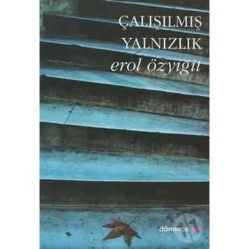 ÇALIŞILMIŞ YALNIZLIK - EROL ÖZYİĞİT