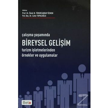 ÇALIŞMA YAŞAMINDA BIREYSEL GELİŞİM TURIZM İŞLETMELERİNDEN ÖRNEK VE UYGULAMALAR - ÖMÜR N. TIMURCANDAY ÖZMEN; CAFER TOPALOĞLU