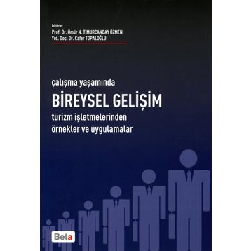 ÇALIŞMA YAŞAMINDA BIREYSEL GELİŞİM TURIZM İŞLETMELERİNDEN ÖRNEK VE UYGULAMALAR - ÖMÜR N. TIMURCANDAY ÖZMEN; CAFER TOPALOĞLU