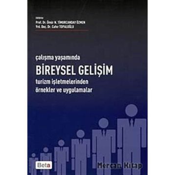 ÇALIŞMA YAŞAMINDA BIREYSEL GELİŞİM TURIZM İŞLETMELERİNDEN ÖRNEK VE UYGULAMALAR - ÖMÜR N. TIMURCANDAY ÖZMEN; CAFER TOPALOĞLU