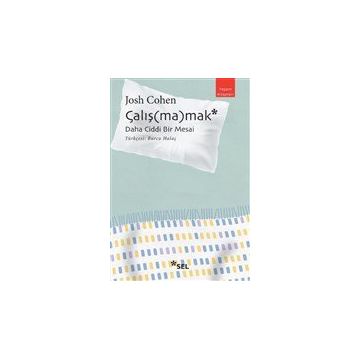 Çalışmamak: Daha Ciddi Bir Mesai - Josh Cohen