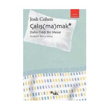 Çalışmamak: Daha Ciddi Bir Mesai - Josh Cohen