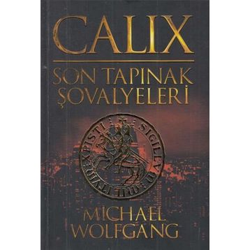 Calix - Son Tapınak Şovalyeleri - Michael Wolfgang