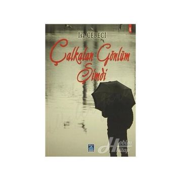 ÇALKALAN GÖNLÜM ŞİMDİ - İSA CEBECI