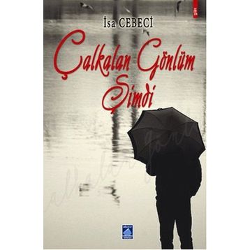 ÇALKALAN GÖNLÜM ŞİMDİ - İSA CEBECI