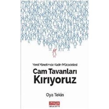 Cam Tavanları Kırıyoruz - Yerel Yönetimde Kadın Mücadelesi - Oya Tekin